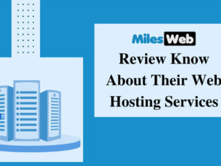 MilesWeb Review: Know About Their Web Hosting Services & Features